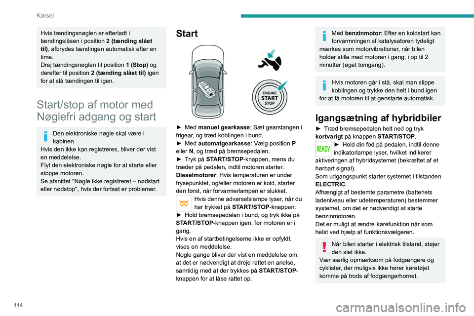 PEUGEOT 3008 2020 Brugsanvisning (in Danish) 11 4
Kørsel
Deaktivering
► Stands bilen med motoren i tomgang.
► Med manuel gearkasse : Sæt fortrinsvis
gearvælgeren i frigear.
► Med automatgearkasse : Sæt fortrinsvis
gearvælgeren i p PEUGEOT 3008 2020 Brugsanvisning (in Danish) 11 4
Kørsel
Deaktivering
► Stands bilen med motoren i tomgang.
► Med manuel gearkasse : Sæt fortrinsvis
gearvælgeren i frigear.
► Med automatgearkasse : Sæt fortrinsvis
gearvælgeren i p