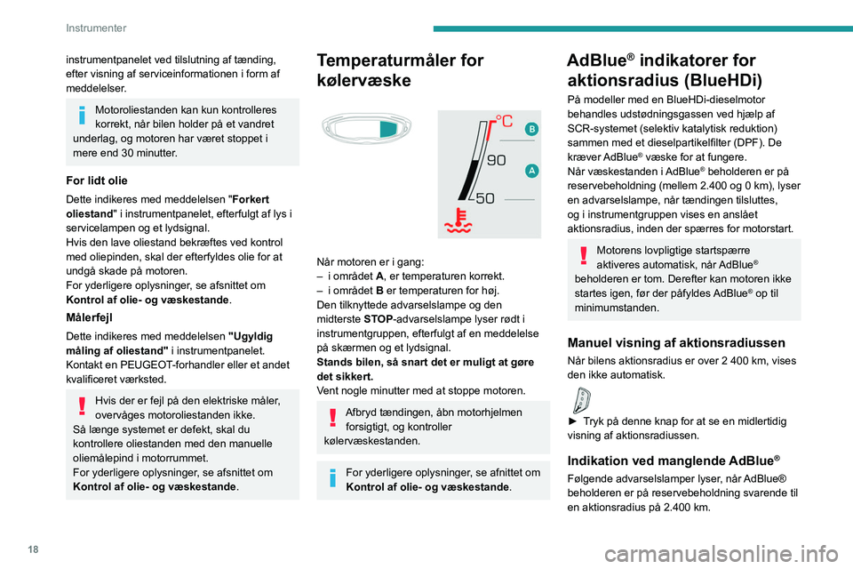 PEUGEOT 3008 2020 Brugsanvisning (in Danish) 18
Instrumenter
instrumentpanelet ved tilslutning af tænding,
efter visning af serviceinformationen i form af
meddelelser.
Motoroliestanden kan kun kontrolleres
korrekt, når bilen holder på et v PEUGEOT 3008 2020 Brugsanvisning (in Danish) 18
Instrumenter
instrumentpanelet ved tilslutning af tænding,
efter visning af serviceinformationen i form af
meddelelser.
Motoroliestanden kan kun kontrolleres
korrekt, når bilen holder på et v