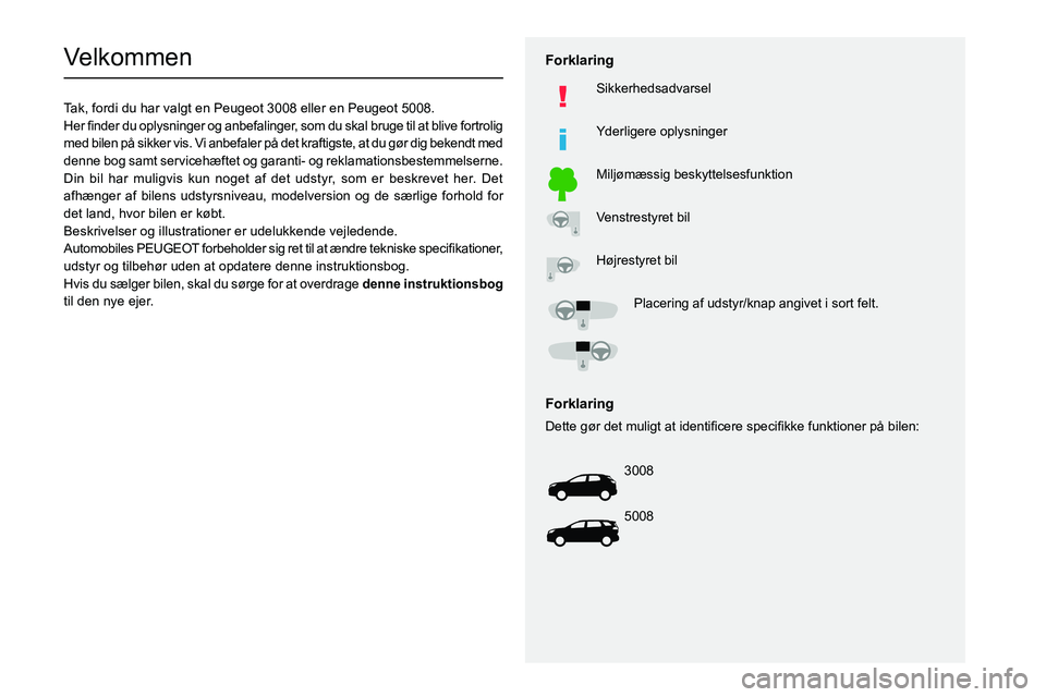 PEUGEOT 3008 2020  Brugsanvisning (in Danish)   
 
 
 
 
 
  
  
   
   
 
  
 
  
 
 
 
   
 
 
  
Velkommen
Tak, fordi du har valgt en Peugeot 3008 eller en  P eugeot 5008.
002B 0048
0050004800470003
004700480051005100480003
0027004C00510003
00