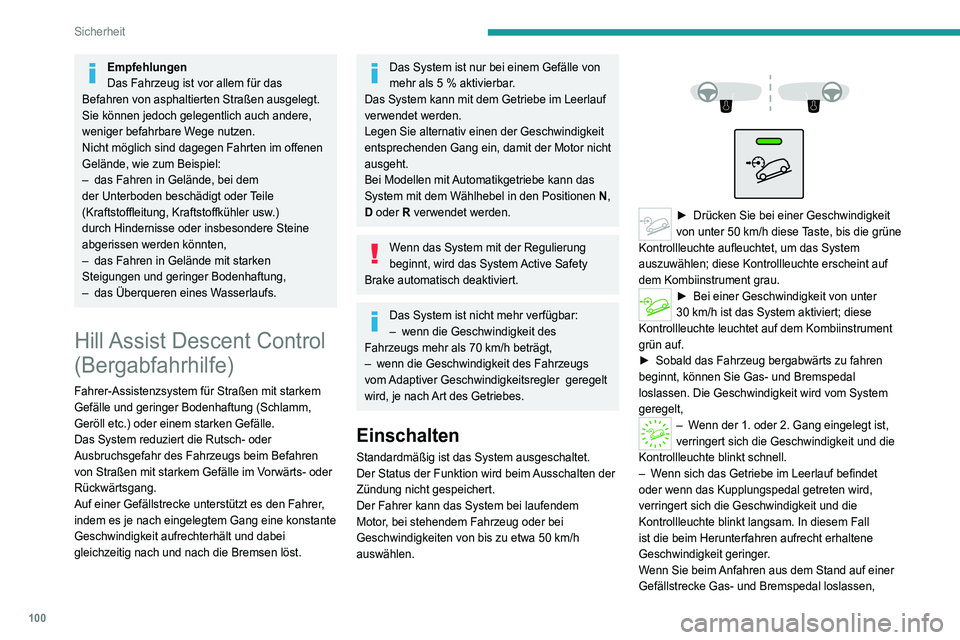 PEUGEOT 3008 2020 Betriebsanleitungen (in German) 100
Sicherheit
löst das System die Bremsen, um das Fahrzeug
langsam in Bewegung zu setzen.
Wenn das System in Betrieb ist, leuchten die
Bremsleuchten automatisch auf.
Wenn die Geschwindigkeit 30 km PEUGEOT 3008 2020 Betriebsanleitungen (in German) 100
Sicherheit
löst das System die Bremsen, um das Fahrzeug
langsam in Bewegung zu setzen.
Wenn das System in Betrieb ist, leuchten die
Bremsleuchten automatisch auf.
Wenn die Geschwindigkeit 30 km