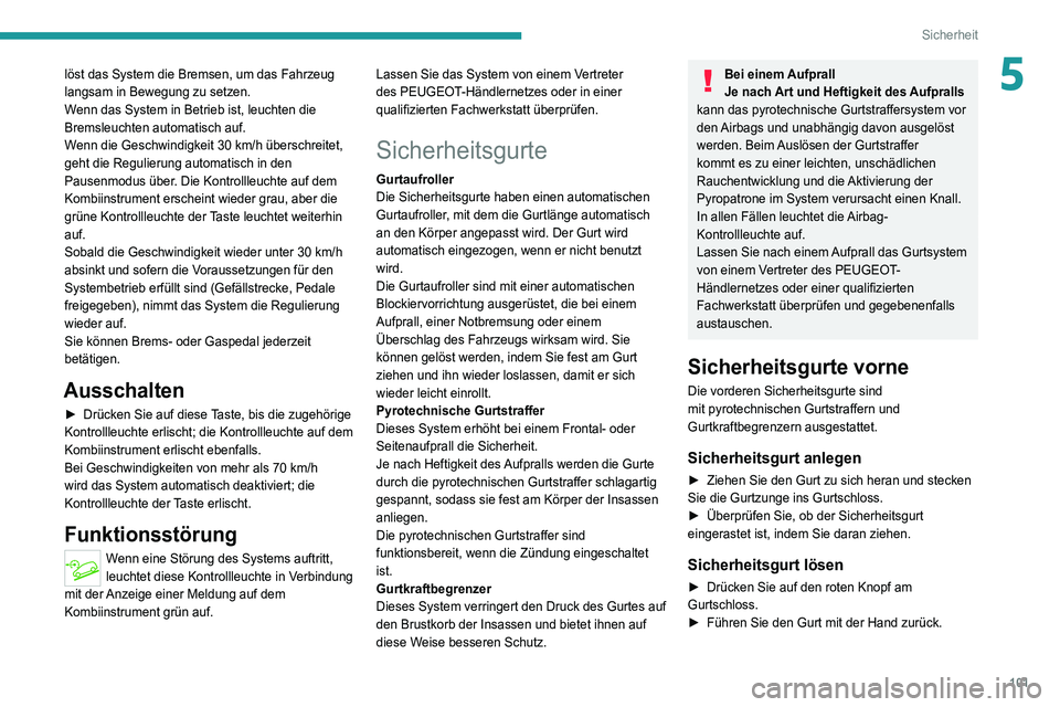 PEUGEOT 3008 2020 Betriebsanleitungen (in German) 101
Sicherheit
5löst das System die Bremsen, um das Fahrzeug
langsam in Bewegung zu setzen.
Wenn das System in Betrieb ist, leuchten die
Bremsleuchten automatisch auf.
Wenn die Geschwindigkeit 30 PEUGEOT 3008 2020 Betriebsanleitungen (in German) 101
Sicherheit
5löst das System die Bremsen, um das Fahrzeug
langsam in Bewegung zu setzen.
Wenn das System in Betrieb ist, leuchten die
Bremsleuchten automatisch auf.
Wenn die Geschwindigkeit 30