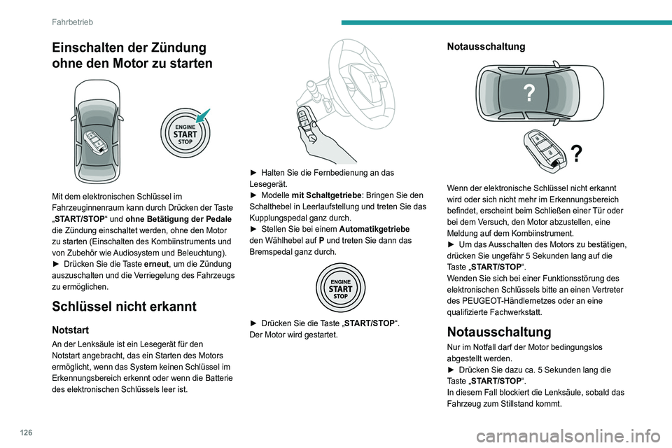 PEUGEOT 3008 2020 Betriebsanleitungen (in German) 126
Fahrbetrieb
Bei bestimmten Ausführungen mit
Automatikgetriebe (EAT6 / EAT8) wird die
Lenksäule nicht verriegelt.
Elektrische Feststellbremse
Im Automatikmodus wird von diesem System die
elekt PEUGEOT 3008 2020 Betriebsanleitungen (in German) 126
Fahrbetrieb
Bei bestimmten Ausführungen mit
Automatikgetriebe (EAT6 / EAT8) wird die
Lenksäule nicht verriegelt.
Elektrische Feststellbremse
Im Automatikmodus wird von diesem System die
elekt