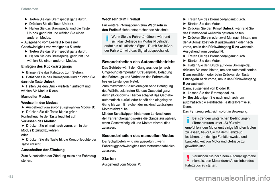 PEUGEOT 3008 2020 Betriebsanleitungen (in German) 132
Fahrbetrieb
Fahrzeug anhalten
Unabhängig von der Getriebestellung wird
beim Ausschalten der Zündung der Modus P
automatisch und sofort eingelegt.
Wenn das Getriebe jedoch im Modus N war,
wir PEUGEOT 3008 2020 Betriebsanleitungen (in German) 132
Fahrbetrieb
Fahrzeug anhalten
Unabhängig von der Getriebestellung wird
beim Ausschalten der Zündung der Modus P
automatisch und sofort eingelegt.
Wenn das Getriebe jedoch im Modus N war,
wir