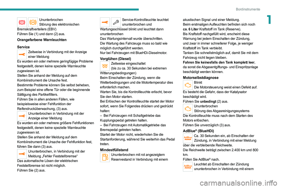 PEUGEOT 3008 2020  Betriebsanleitungen (in German) 13
Bordinstrumente
1UnunterbrochenStörung des elektronischen 
Bremskraftverteilers (EBV)
Führen Sie (1) und dann (2) aus.
Orangefarbene Warnleuchten
Service
Zeitweise in Verbindung mit der Anzeige  