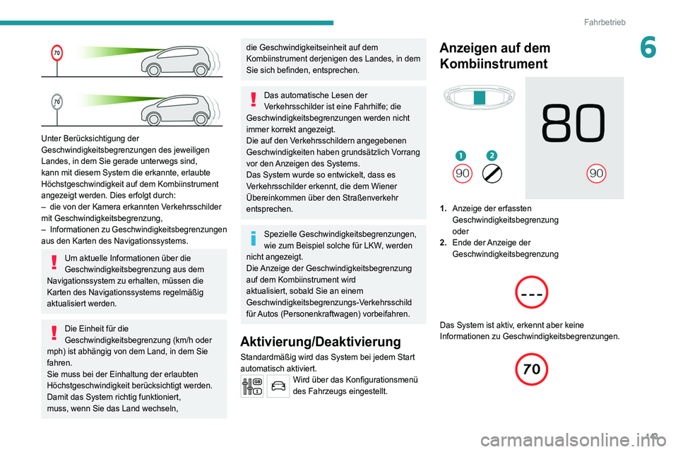 PEUGEOT 3008 2020 Betriebsanleitungen (in German) 143
Fahrbetrieb
6
Unter Berücksichtigung der
Geschwindigkeitsbegrenzungen des jeweiligen
Landes, in dem Sie gerade unterwegs sind,
kann mit diesem System die erkannte, erlaubte
Höchstgeschwind PEUGEOT 3008 2020 Betriebsanleitungen (in German) 143
Fahrbetrieb
6
Unter Berücksichtigung der
Geschwindigkeitsbegrenzungen des jeweiligen
Landes, in dem Sie gerade unterwegs sind,
kann mit diesem System die erkannte, erlaubte
Höchstgeschwind