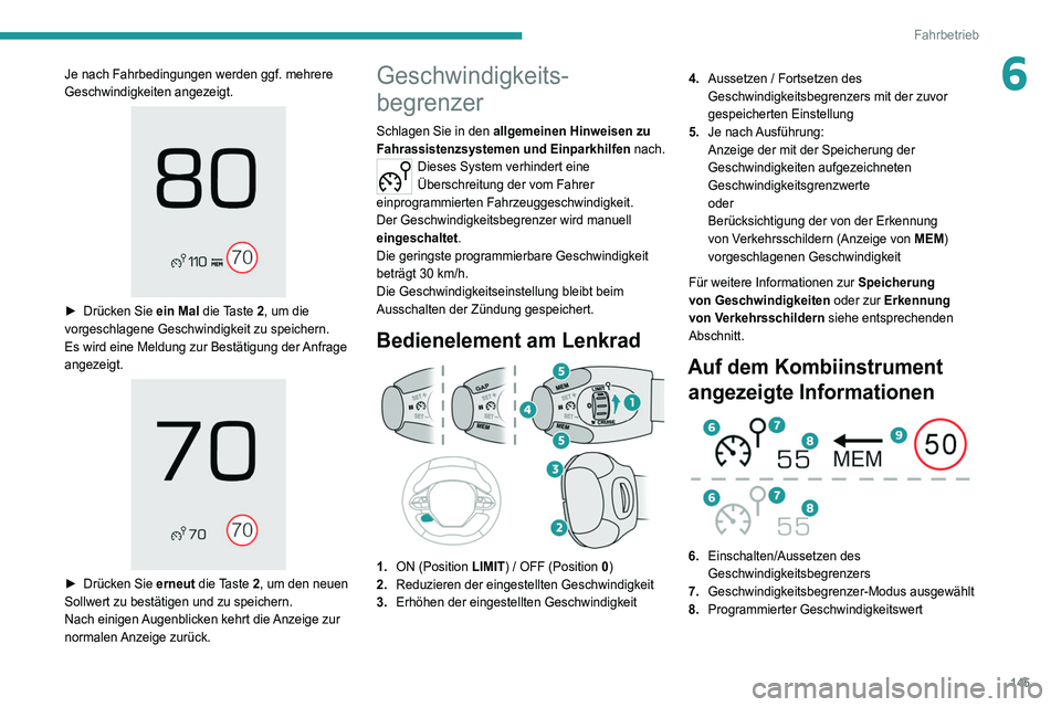 PEUGEOT 3008 2020 Betriebsanleitungen (in German) 145
Fahrbetrieb
6Je nach Fahrbedingungen werden ggf. mehrere
Geschwindigkeiten angezeigt.
► Drücken Sie ein Mal die Taste 2, um die
vorgeschlagene Geschwindigkeit zu speichern.
Es wird eine PEUGEOT 3008 2020 Betriebsanleitungen (in German) 145
Fahrbetrieb
6Je nach Fahrbedingungen werden ggf. mehrere
Geschwindigkeiten angezeigt.
► Drücken Sie ein Mal die Taste 2, um die
vorgeschlagene Geschwindigkeit zu speichern.
Es wird eine