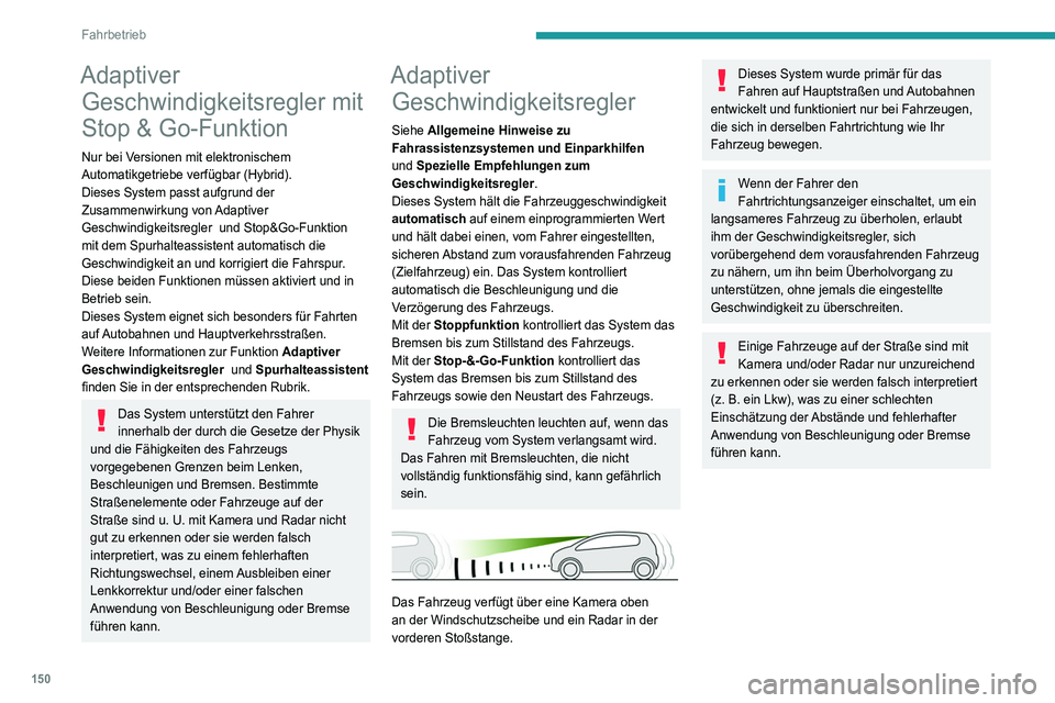PEUGEOT 3008 2020 Betriebsanleitungen (in German) 150
Fahrbetrieb
Bedienelement am Lenkrad
1.ON (Position CRUISE) / OFF (Position 0)
2. Aktivierung der aktuellen
Geschwindigkeitsregelung / Verringerung der
Geschwindigkeit
3. Aktivierung der aktuell PEUGEOT 3008 2020 Betriebsanleitungen (in German) 150
Fahrbetrieb
Bedienelement am Lenkrad
1.ON (Position CRUISE) / OFF (Position 0)
2. Aktivierung der aktuellen
Geschwindigkeitsregelung / Verringerung der
Geschwindigkeit
3. Aktivierung der aktuell