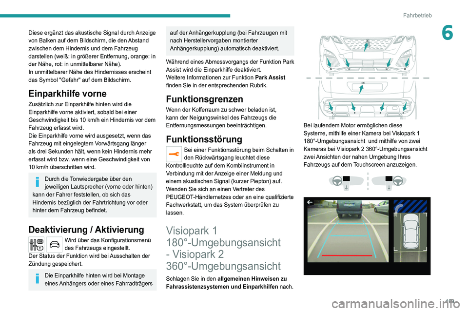 PEUGEOT 3008 2020 Betriebsanleitungen (in German) 169
Fahrbetrieb
6Diese ergänzt das akustische Signal durch Anzeige
von Balken auf dem Bildschirm, die den Abstand
zwischen dem Hindernis und dem Fahrzeug
darstellen (weiß: in größerer Entfernun PEUGEOT 3008 2020 Betriebsanleitungen (in German) 169
Fahrbetrieb
6Diese ergänzt das akustische Signal durch Anzeige
von Balken auf dem Bildschirm, die den Abstand
zwischen dem Hindernis und dem Fahrzeug
darstellen (weiß: in größerer Entfernun