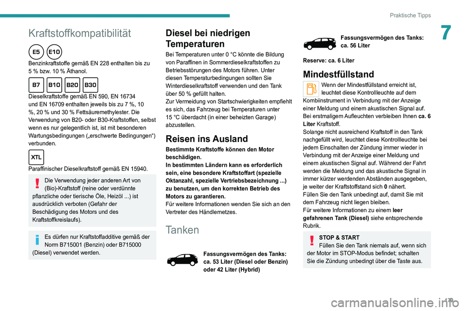 PEUGEOT 3008 2020 Betriebsanleitungen (in German) 179
Praktische Tipps
7Kraftstoffkompatibilität
Benzinkraftstoffe gemäß EN 228 enthalten bis zu
5 % bzw. 10 % Äthanol.
Dieselkraftstoffe gemäß EN 590, EN 16734
und EN 16709 enthalten jeweils bi PEUGEOT 3008 2020 Betriebsanleitungen (in German) 179
Praktische Tipps
7Kraftstoffkompatibilität
Benzinkraftstoffe gemäß EN 228 enthalten bis zu
5 % bzw. 10 % Äthanol.
Dieselkraftstoffe gemäß EN 590, EN 16734
und EN 16709 enthalten jeweils bi