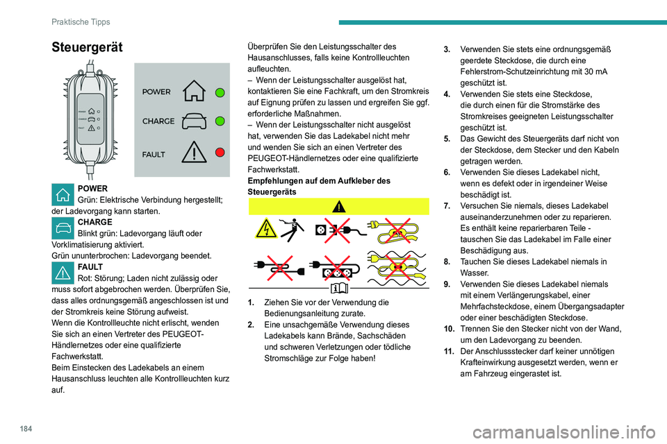PEUGEOT 3008 2020 Betriebsanleitungen (in German) 184
Praktische Tipps
Steuergerät
POWER
Grün: Elektrische Verbindung hergestellt;
der Ladevorgang kann starten.
CHARGE
Blinkt grün: Ladevorgang läuft oder
Vorklimatisierung aktiviert.
Grün u PEUGEOT 3008 2020 Betriebsanleitungen (in German) 184
Praktische Tipps
Steuergerät
POWER
Grün: Elektrische Verbindung hergestellt;
der Ladevorgang kann starten.
CHARGE
Blinkt grün: Ladevorgang läuft oder
Vorklimatisierung aktiviert.
Grün u