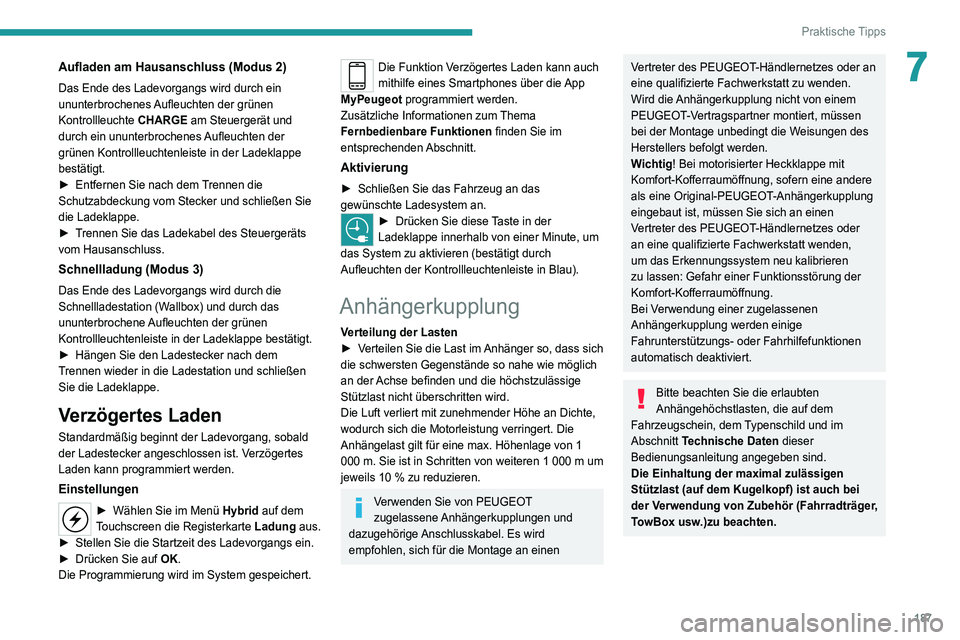 PEUGEOT 3008 2020 Betriebsanleitungen (in German) 187
Praktische Tipps
7Aufladen am Hausanschluss (Modus 2)
Das Ende des Ladevorgangs wird durch ein
ununterbrochenes Aufleuchten der grünen
Kontrollleuchte CHARGE am Steuergerät und
durch ein unun PEUGEOT 3008 2020 Betriebsanleitungen (in German) 187
Praktische Tipps
7Aufladen am Hausanschluss (Modus 2)
Das Ende des Ladevorgangs wird durch ein
ununterbrochenes Aufleuchten der grünen
Kontrollleuchte CHARGE am Steuergerät und
durch ein unun
