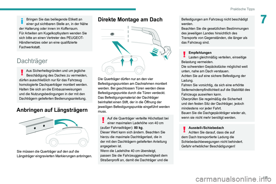 PEUGEOT 3008 2020 Betriebsanleitungen (in German) 191
Praktische Tipps
7Bringen Sie das beiliegende Etikett an
einer gut sichtbaren Stelle an, in der Nähe
der Halterung oder innen im Kofferraum.
Für Arbeiten am Kugelkopfsystem wenden Sie
sich bi PEUGEOT 3008 2020 Betriebsanleitungen (in German) 191
Praktische Tipps
7Bringen Sie das beiliegende Etikett an
einer gut sichtbaren Stelle an, in der Nähe
der Halterung oder innen im Kofferraum.
Für Arbeiten am Kugelkopfsystem wenden Sie
sich bi