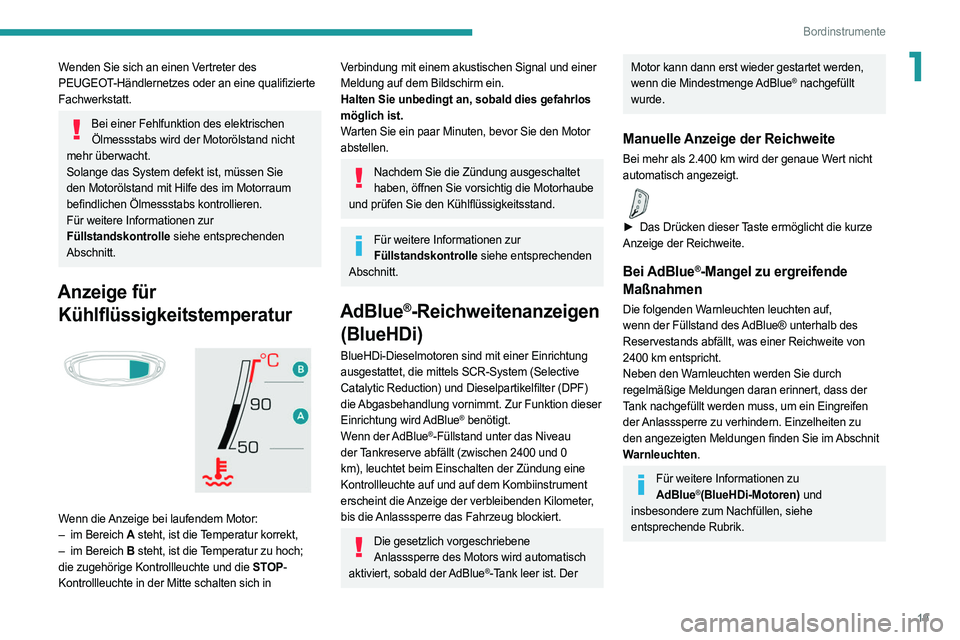 PEUGEOT 3008 2020  Betriebsanleitungen (in German) 19
Bordinstrumente
1Wenden Sie sich an einen Vertreter des 
PEUGEOT-Händlernetzes oder an eine qualifizierte 
Fachwerkstatt.
Bei einer Fehlfunktion des elektrischen Ölmessstabs wird der Motorölstan