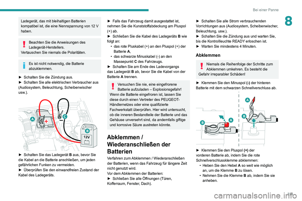 PEUGEOT 3008 2020 Betriebsanleitungen (in German) 231
Bei einer Panne
8Ladegerät, das mit bleihaltigen Batterien
kompatibel ist, die eine Nennspannung von 12 V
haben.
Beachten Sie die Anweisungen des
Ladegerät-Herstellers.
Vertauschen Sie niema PEUGEOT 3008 2020 Betriebsanleitungen (in German) 231
Bei einer Panne
8Ladegerät, das mit bleihaltigen Batterien
kompatibel ist, die eine Nennspannung von 12 V
haben.
Beachten Sie die Anweisungen des
Ladegerät-Herstellers.
Vertauschen Sie niema
