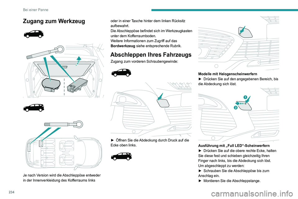 PEUGEOT 3008 2020 Betriebsanleitungen (in German) 234
Bei einer Panne
Zugang zum Werkzeug
Je nach Version wird die Abschleppöse entweder
in der Innenverkleidung des Kofferraums links oder in einer Tasche hinter dem linken Rücksitz PEUGEOT 3008 2020 Betriebsanleitungen (in German) 234
Bei einer Panne
Zugang zum Werkzeug
Je nach Version wird die Abschleppöse entweder
in der Innenverkleidung des Kofferraums links oder in einer Tasche hinter dem linken Rücksitz