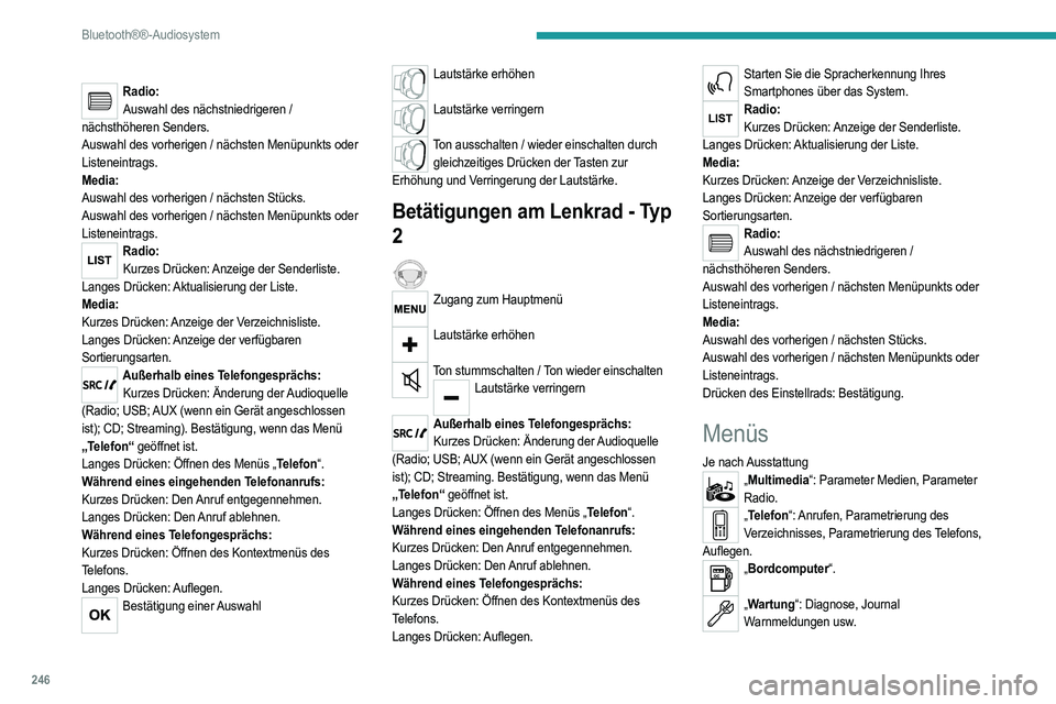 PEUGEOT 3008 2020 Betriebsanleitungen (in German) 246
Bluetooth®®-Audiosystem
„Verbindungen“: Verwaltung der
Verbindungen, Suche nach Peripheriegeräten.
„ Benutzeranpassung-Konfiguration“:
Fahrzeugparameter definieren, Auswahl der
Sprac PEUGEOT 3008 2020 Betriebsanleitungen (in German) 246
Bluetooth®®-Audiosystem
„Verbindungen“: Verwaltung der
Verbindungen, Suche nach Peripheriegeräten.
„ Benutzeranpassung-Konfiguration“:
Fahrzeugparameter definieren, Auswahl der
Sprac