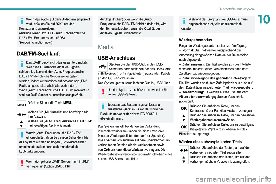 PEUGEOT 3008 2020 Betriebsanleitungen (in German) 249
Bluetooth®®-Audiosystem
10Wenn das Radio auf dem Bildschirm angezeigt wird, drücken Sie auf "OK", um das
Kontextmenü anzuzeigen.
(Anzeige RadioText (TXT), Auto. Frequenzsuche
DAB
/ PEUGEOT 3008 2020 Betriebsanleitungen (in German) 249
Bluetooth®®-Audiosystem
10Wenn das Radio auf dem Bildschirm angezeigt wird, drücken Sie auf "OK", um das
Kontextmenü anzuzeigen.
(Anzeige RadioText (TXT), Auto. Frequenzsuche
DAB
/