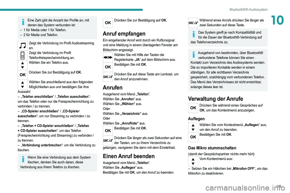 PEUGEOT 3008 2020 Betriebsanleitungen (in German) 253
Bluetooth®®-Audiosystem
10Eine Zahl gibt die Anzahl der Profile an, mit denen das System verbunden ist:
–
1 für Media oder 1 für
Telefon.
–
2 für Media und
Telefon.
Zeigt die Verb PEUGEOT 3008 2020 Betriebsanleitungen (in German) 253
Bluetooth®®-Audiosystem
10Eine Zahl gibt die Anzahl der Profile an, mit denen das System verbunden ist:
–
1 für Media oder 1 für
Telefon.
–
2 für Media und
Telefon.
Zeigt die Verb