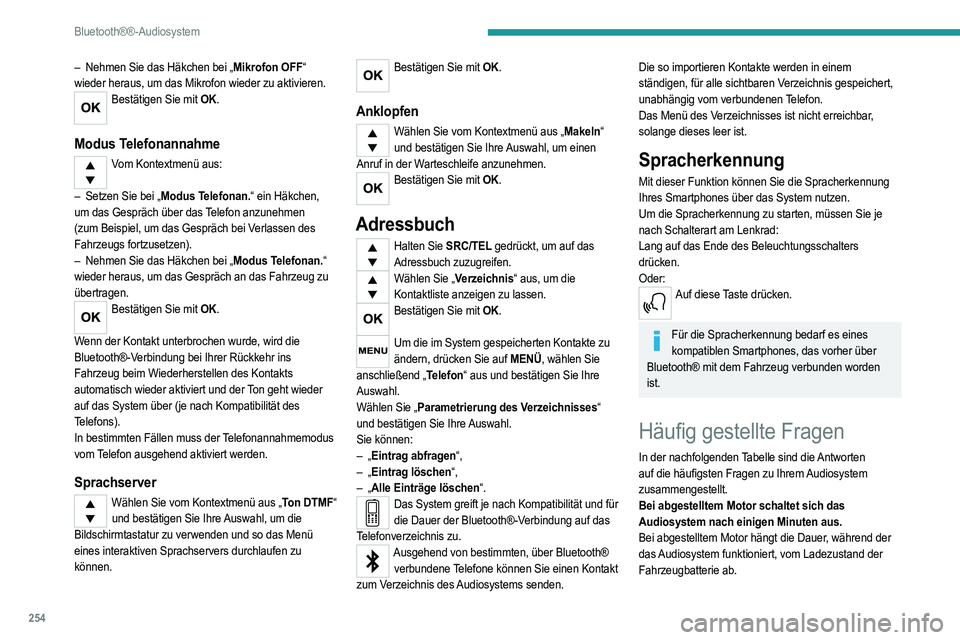 PEUGEOT 3008 2020 Betriebsanleitungen (in German) 254
Bluetooth®®-Audiosystem
Das Ausschalten ist normal: Das Audiosystem geht in
den Energiesparmodus über und schaltet sich aus, um
die Fahrzeugbatterie zu schonen.
► Schalten Sie die Zündung PEUGEOT 3008 2020 Betriebsanleitungen (in German) 254
Bluetooth®®-Audiosystem
Das Ausschalten ist normal: Das Audiosystem geht in
den Energiesparmodus über und schaltet sich aus, um
die Fahrzeugbatterie zu schonen.
► Schalten Sie die Zündung