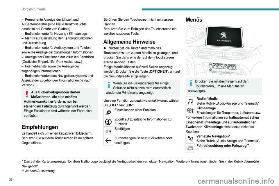 PEUGEOT 3008 2020  Betriebsanleitungen (in German) 26
Bordinstrumente
– Permanente Anzeige der Uhrzeit und 
Außentemperatur (eine blaue Kontrollleuchte 
erscheint bei Gefahr von Glatteis)
–
 
Bedienelemente für Heizung / Klimaanlage
–

 
Menü