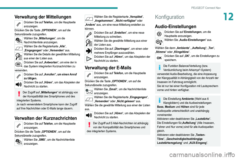 PEUGEOT 3008 2020  Betriebsanleitungen (in German) 291
PEUGEOT Connect Nav
12Verwaltung der Mitteilungen
Drücken Sie auf Telefon, um die Hauptseite anzuzeigen.
Drücken Sie die Taste „OPTIONEN“, um auf die 
Sekundärseite zuzugreifen.
Wählen Sie