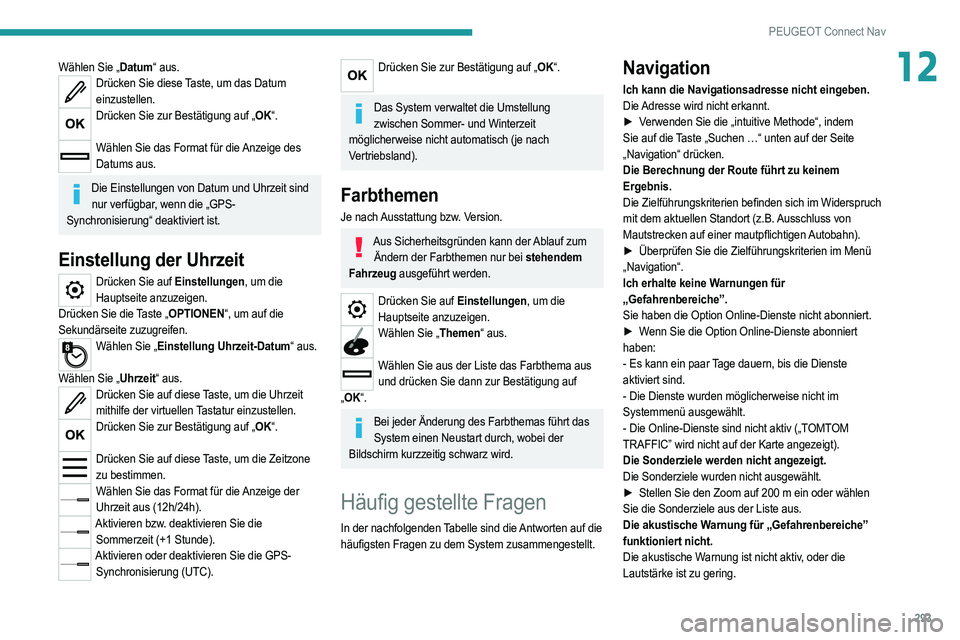 PEUGEOT 3008 2020  Betriebsanleitungen (in German) 293
PEUGEOT Connect Nav
12Wählen Sie „Datum“ aus.Drücken Sie diese Taste, um das Datum einzustellen.
Drücken Sie zur Bestätigung auf „OK“.  
Wählen Sie das Format für die Anzeige des 
Da