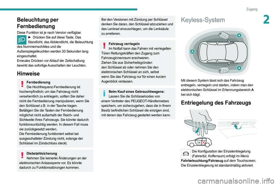 PEUGEOT 3008 2020 Betriebsanleitungen (in German) 31
Zugang
2Beleuchtung per
Fernbedienung
Diese Funktion ist je nach Version verfügbar.► Drücken Sie auf diese Taste. Das
Standlicht, das Abblendlicht, die Beleuchtung
des Nummernschildes und di PEUGEOT 3008 2020 Betriebsanleitungen (in German) 31
Zugang
2Beleuchtung per
Fernbedienung
Diese Funktion ist je nach Version verfügbar.► Drücken Sie auf diese Taste. Das
Standlicht, das Abblendlicht, die Beleuchtung
des Nummernschildes und di