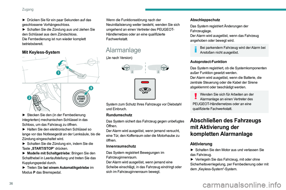 PEUGEOT 3008 2020 Betriebsanleitungen (in German) 36
Zugang
Wenn das Überwachungssystem aktiv ist, blinkt
die rote Kontrollleuchte der Taste im Sekundentakt,
und die Fahrtrichtungsanzeiger leuchten für ca.
2 Sekunden.
Der Rundumschutz wird nach PEUGEOT 3008 2020 Betriebsanleitungen (in German) 36
Zugang
Wenn das Überwachungssystem aktiv ist, blinkt
die rote Kontrollleuchte der Taste im Sekundentakt,
und die Fahrtrichtungsanzeiger leuchten für ca.
2 Sekunden.
Der Rundumschutz wird nach