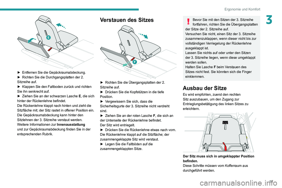 PEUGEOT 3008 2020  Betriebsanleitungen (in German) 59
Ergonomie und Komfort
3
 
► Entfernen Sie die Gepäckraumabdeckung.
►  Richten Sie die Durchgangsplatten der 2. 
Sitzreihe auf.
►
 
Klappen Sie den Faltboden zurück und richten 
Sie ihn senk