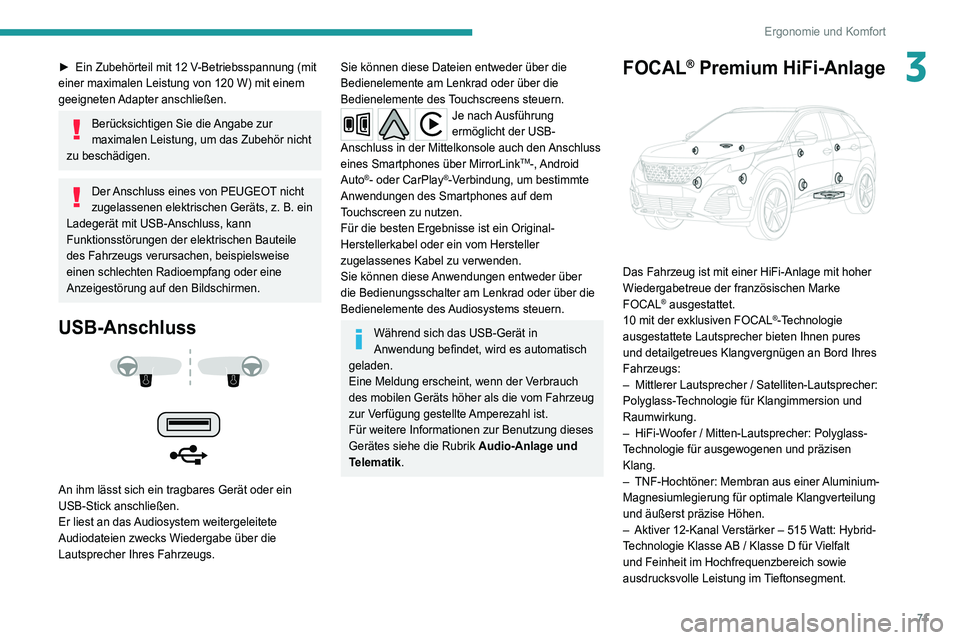 PEUGEOT 3008 2020  Betriebsanleitungen (in German) 71
Ergonomie und Komfort
3► Ein Zubehörteil mit 12   V-Betriebsspannung (mit 
einer maximalen Leistung von 120   W) mit einem 
geeigneten Adapter  anschließen.
Berücksichtigen Sie die Angabe zur 