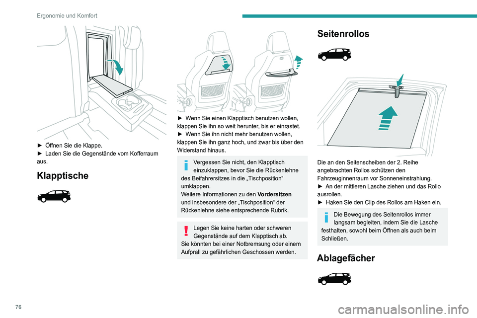PEUGEOT 3008 2020  Betriebsanleitungen (in German) 76
Ergonomie und Komfort
 
► Öffnen Sie die Klappe.
►  Laden Sie die Gegenstände vom Kofferraum 
aus.
Klapptische 
 
 
 
► Wenn Sie einen Klapptisch  benutzen wollen, 
klappen Sie ihn so weit 