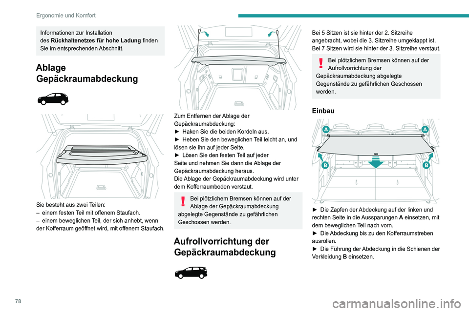 PEUGEOT 3008 2020  Betriebsanleitungen (in German) 78
Ergonomie und Komfort
Informationen zur Installation 
des  Rückhaltenetzes für hohe Ladung  finden 
Sie im entsprechenden Abschnitt.
Ablage  Gepäckraumabdeckung
 
 
 
 
Sie besteht aus zwei Teil