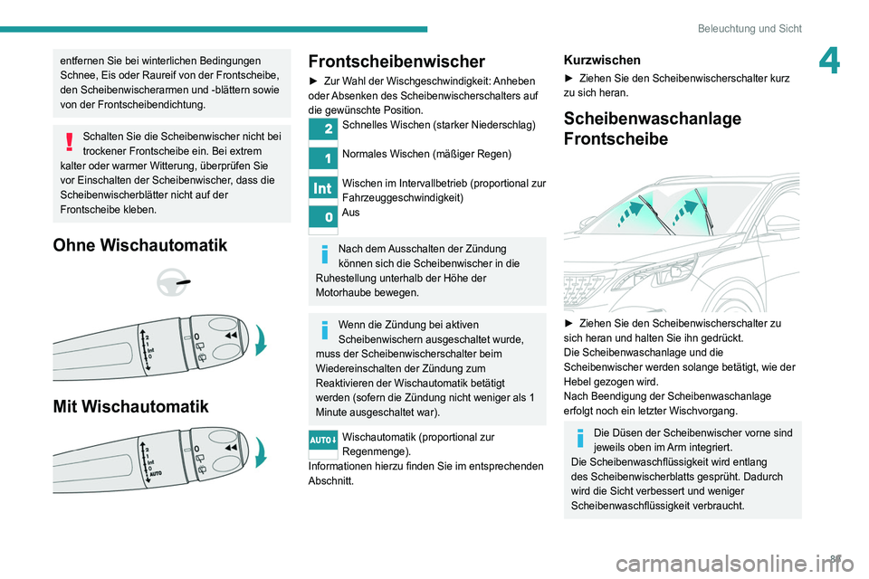 PEUGEOT 3008 2020 Betriebsanleitungen (in German) 89
Beleuchtung und Sicht
4entfernen Sie bei winterlichen Bedingungen
Schnee, Eis oder Raureif von der Frontscheibe,
den Scheibenwischerarmen und -blättern sowie
von der Frontscheibendichtung.
Scha PEUGEOT 3008 2020 Betriebsanleitungen (in German) 89
Beleuchtung und Sicht
4entfernen Sie bei winterlichen Bedingungen
Schnee, Eis oder Raureif von der Frontscheibe,
den Scheibenwischerarmen und -blättern sowie
von der Frontscheibendichtung.
Scha