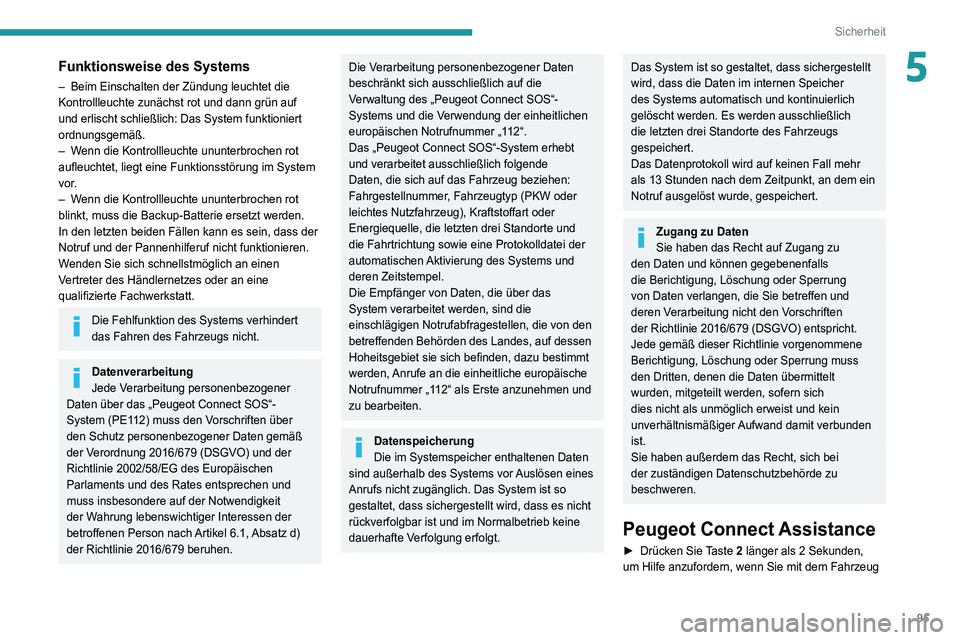 PEUGEOT 3008 2020 Betriebsanleitungen (in German) 95
Sicherheit
5Funktionsweise des Systems
– Beim Einschalten der Zündung leuchtet die
Kontrollleuchte zunächst rot und dann grün auf
und erlischt schließlich: Das System funktioniert
ordnungs PEUGEOT 3008 2020 Betriebsanleitungen (in German) 95
Sicherheit
5Funktionsweise des Systems
– Beim Einschalten der Zündung leuchtet die
Kontrollleuchte zunächst rot und dann grün auf
und erlischt schließlich: Das System funktioniert
ordnungs