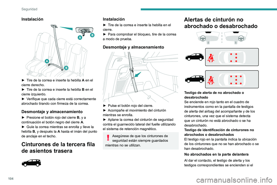 PEUGEOT 3008 2020  Manual del propietario (in Spanish) 104
Seguridad
Instalación 
 
► Tire de la correa e inserte la hebilla A en el 
cierre derecho.
►
 
T
 ire de la correa e inserte la hebilla  B en el 
cierre izquierdo.
►
 
V
 erifique que cada 