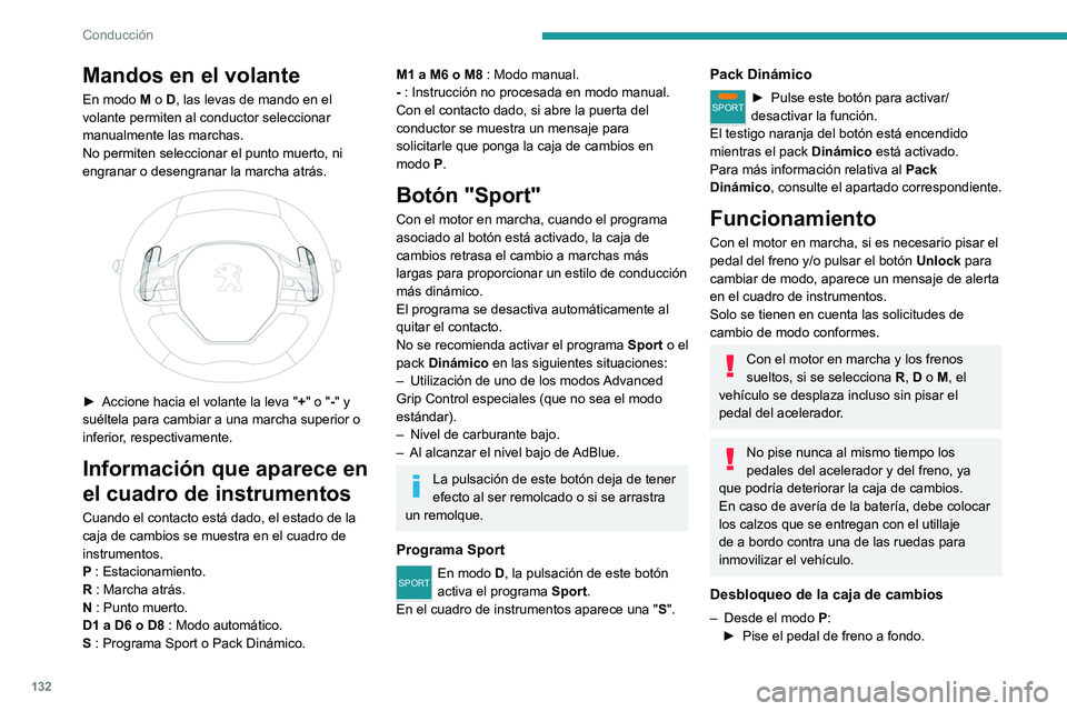 PEUGEOT 3008 2020 Manual del propietario (in Spanish) 132
Conducción
Mandos en el volante
En modo M o D, las levas de mando en el
volante permiten al conductor seleccionar
manualmente las marchas.
No permiten seleccionar el punto muerto, ni
engranar PEUGEOT 3008 2020 Manual del propietario (in Spanish) 132
Conducción
Mandos en el volante
En modo M o D, las levas de mando en el
volante permiten al conductor seleccionar
manualmente las marchas.
No permiten seleccionar el punto muerto, ni
engranar