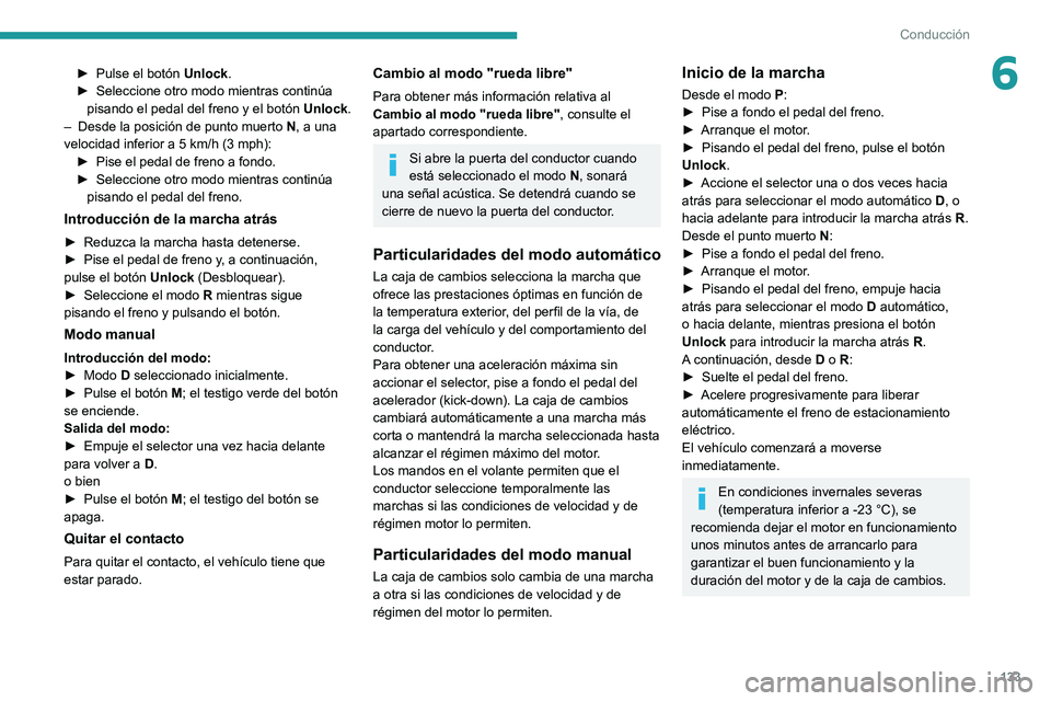 PEUGEOT 3008 2020 Manual del propietario (in Spanish) 133
Conducción
6► Pulse el botón Unlock .
► Seleccione otro modo mientras continúa
pisando el pedal del freno y el botón Unlock
.
–
Desde la posición de punto muerto N
, a una
veloc PEUGEOT 3008 2020 Manual del propietario (in Spanish) 133
Conducción
6► Pulse el botón Unlock .
► Seleccione otro modo mientras continúa
pisando el pedal del freno y el botón Unlock
.
–
Desde la posición de punto muerto N
, a una
veloc