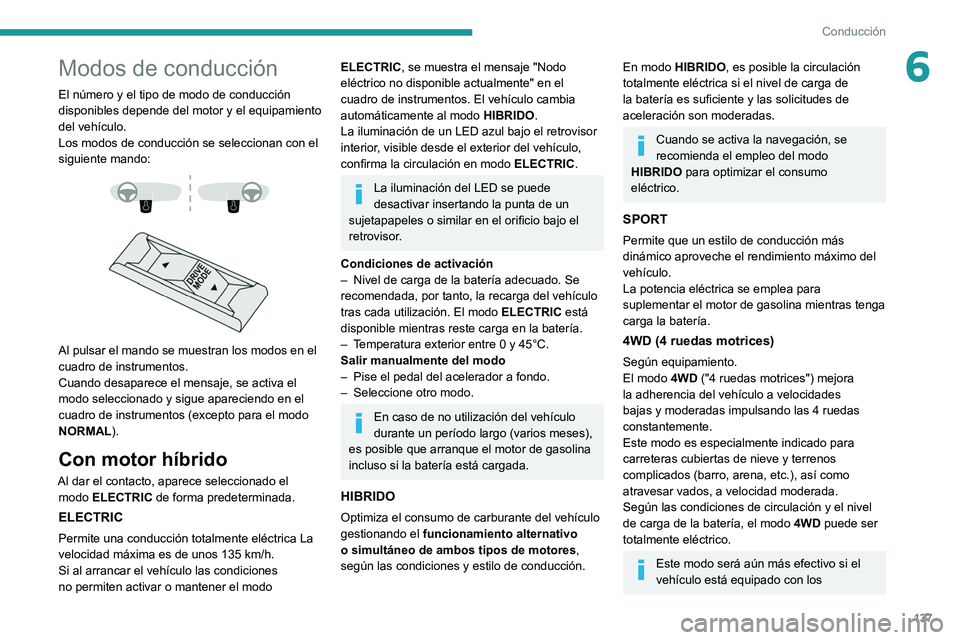 PEUGEOT 3008 2020 Manual del propietario (in Spanish) 137
Conducción
6Modos de conducción
El número y el tipo de modo de conducción
disponibles depende del motor y el equipamiento
del vehículo.
Los modos de conducción se seleccionan con el
sigui PEUGEOT 3008 2020 Manual del propietario (in Spanish) 137
Conducción
6Modos de conducción
El número y el tipo de modo de conducción
disponibles depende del motor y el equipamiento
del vehículo.
Los modos de conducción se seleccionan con el
sigui