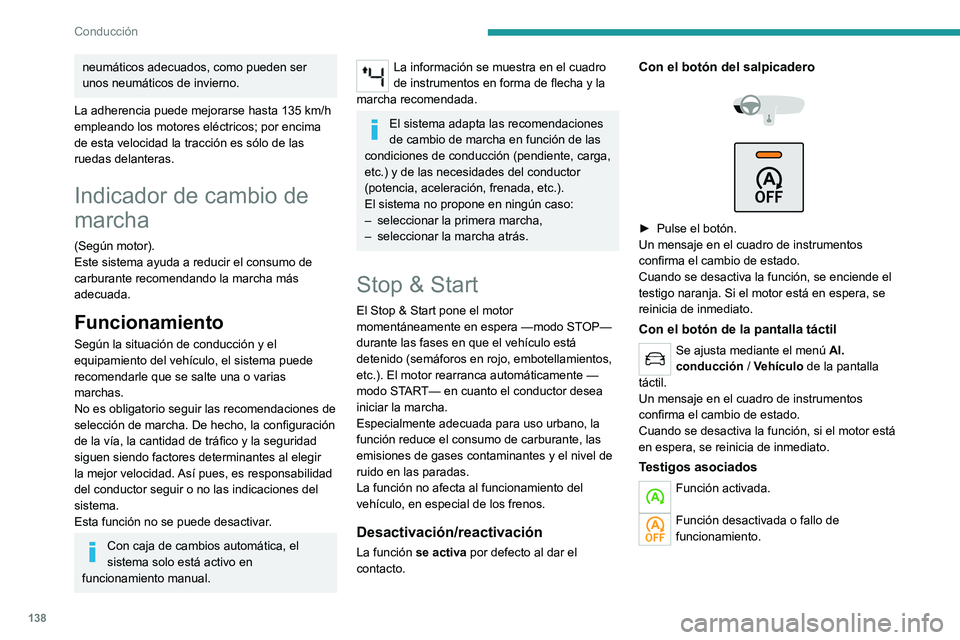 PEUGEOT 3008 2020 Manual del propietario (in Spanish) 138
Conducción
neumáticos adecuados, como pueden ser
unos neumáticos de invierno.
La adherencia puede mejorarse hasta 135 km/h
empleando los motores eléctricos; por encima
de esta velocidad la PEUGEOT 3008 2020 Manual del propietario (in Spanish) 138
Conducción
neumáticos adecuados, como pueden ser
unos neumáticos de invierno.
La adherencia puede mejorarse hasta 135 km/h
empleando los motores eléctricos; por encima
de esta velocidad la