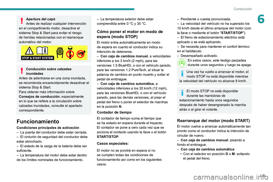 PEUGEOT 3008 2020 Manual del propietario (in Spanish) 139
Conducción
6Apertura del capó
Antes de realizar cualquier intervención
en el compartimento motor, desactive el
sistema Stop & Start para evitar el riesgo
de heridas relacionadas con el rearr PEUGEOT 3008 2020 Manual del propietario (in Spanish) 139
Conducción
6Apertura del capó
Antes de realizar cualquier intervención
en el compartimento motor, desactive el
sistema Stop & Start para evitar el riesgo
de heridas relacionadas con el rearr