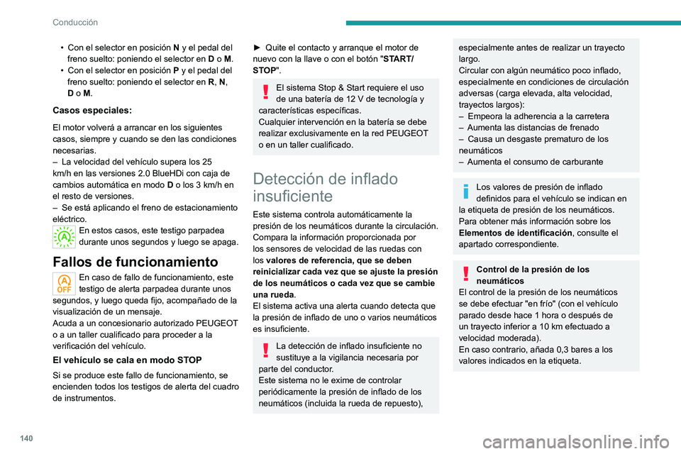 PEUGEOT 3008 2020 Manual del propietario (in Spanish) 140
Conducción
• Con el selector en posición N y el pedal del
freno suelto: poniendo el selector en D o M.
•
Con el selector en posición P
y el pedal del
freno suelto: poniendo el sele PEUGEOT 3008 2020 Manual del propietario (in Spanish) 140
Conducción
• Con el selector en posición N y el pedal del
freno suelto: poniendo el selector en D o M.
•
Con el selector en posición P
y el pedal del
freno suelto: poniendo el sele