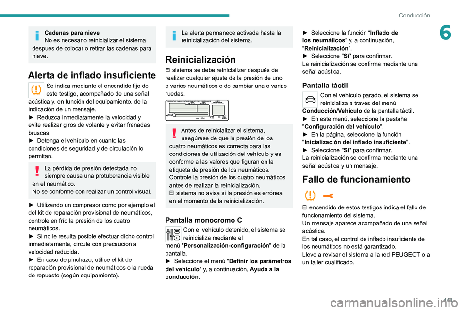 PEUGEOT 3008 2020 Manual del propietario (in Spanish) 141
Conducción
6Cadenas para nieve
No es necesario reinicializar el sistema
después de colocar o retirar las cadenas para
nieve.
Alerta de inflado insuficiente
Se indica mediante el encendido fijo PEUGEOT 3008 2020 Manual del propietario (in Spanish) 141
Conducción
6Cadenas para nieve
No es necesario reinicializar el sistema
después de colocar o retirar las cadenas para
nieve.
Alerta de inflado insuficiente
Se indica mediante el encendido fijo