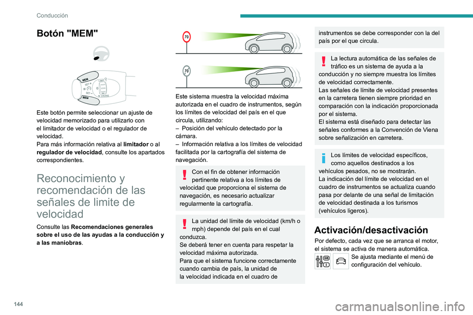 PEUGEOT 3008 2020 Manual del propietario (in Spanish) 144
Conducción
Botón "MEM"
Este botón permite seleccionar un ajuste de
velocidad memorizado para utilizarlo con
el limitador de velocidad o el regulador de
velocidad.
Para más in PEUGEOT 3008 2020 Manual del propietario (in Spanish) 144
Conducción
Botón "MEM"
Este botón permite seleccionar un ajuste de
velocidad memorizado para utilizarlo con
el limitador de velocidad o el regulador de
velocidad.
Para más in