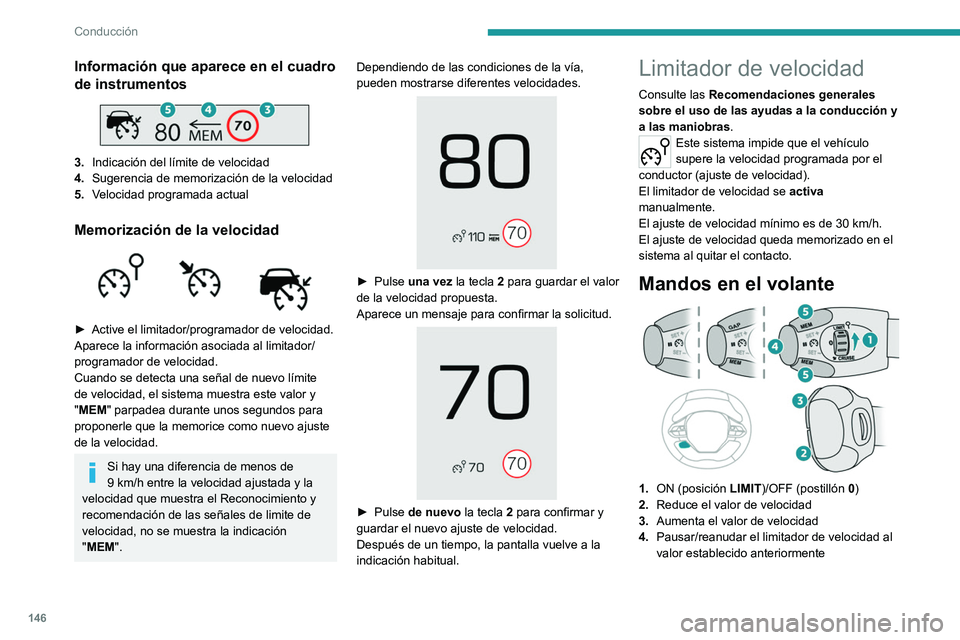 PEUGEOT 3008 2020 Manual del propietario (in Spanish) 146
Conducción
Información que aparece en el cuadro
de instrumentos
3.Indicación del límite de velocidad
4. Sugerencia de memorización de la velocidad
5. Velocidad programada actual
Memoriza PEUGEOT 3008 2020 Manual del propietario (in Spanish) 146
Conducción
Información que aparece en el cuadro
de instrumentos
3.Indicación del límite de velocidad
4. Sugerencia de memorización de la velocidad
5. Velocidad programada actual
Memoriza