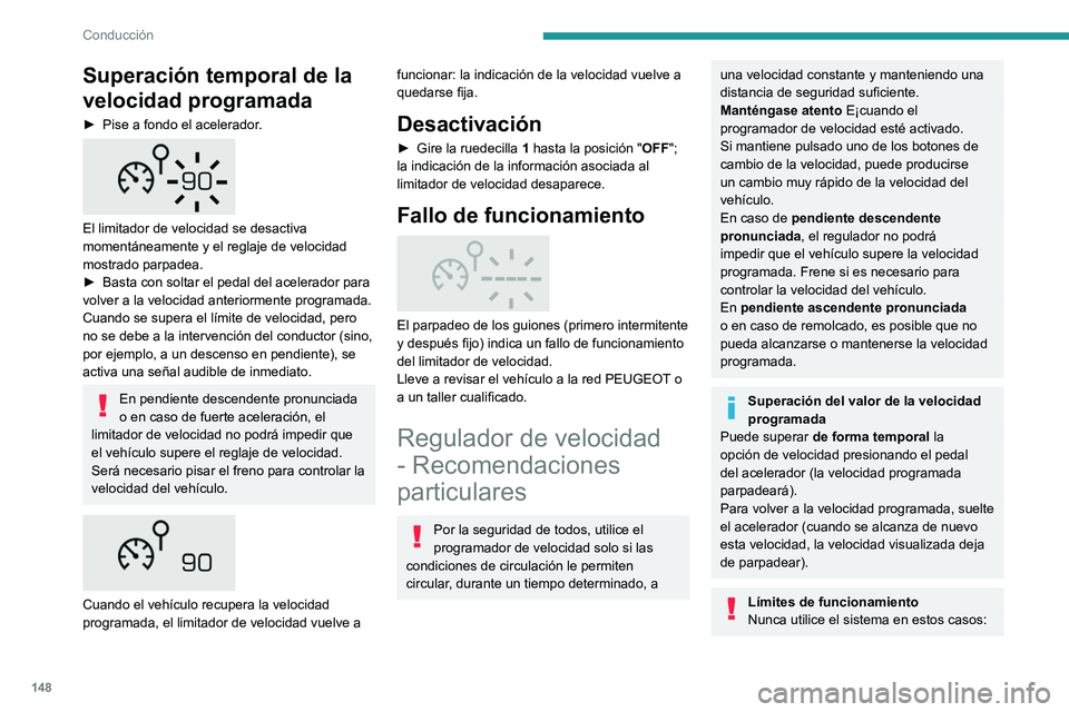 PEUGEOT 3008 2020 Manual del propietario (in Spanish) 148
Conducción
Superación temporal de la
velocidad programada
► Pise a fondo el acelerador.
El limitador de velocidad se desactiva
momentáneamente y el reglaje de velocidad
mostrado parpade PEUGEOT 3008 2020 Manual del propietario (in Spanish) 148
Conducción
Superación temporal de la
velocidad programada
► Pise a fondo el acelerador.
El limitador de velocidad se desactiva
momentáneamente y el reglaje de velocidad
mostrado parpade