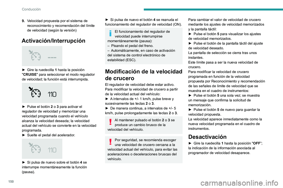PEUGEOT 3008 2020 Manual del propietario (in Spanish) 150
Conducción
9.Velocidad propuesta por el sistema de
reconocimiento y recomendación del límite
de velocidad (según la versión)
Activación/Interrupción
► Gire la ruedecilla 1 hasta la PEUGEOT 3008 2020 Manual del propietario (in Spanish) 150
Conducción
9.Velocidad propuesta por el sistema de
reconocimiento y recomendación del límite
de velocidad (según la versión)
Activación/Interrupción
► Gire la ruedecilla 1 hasta la