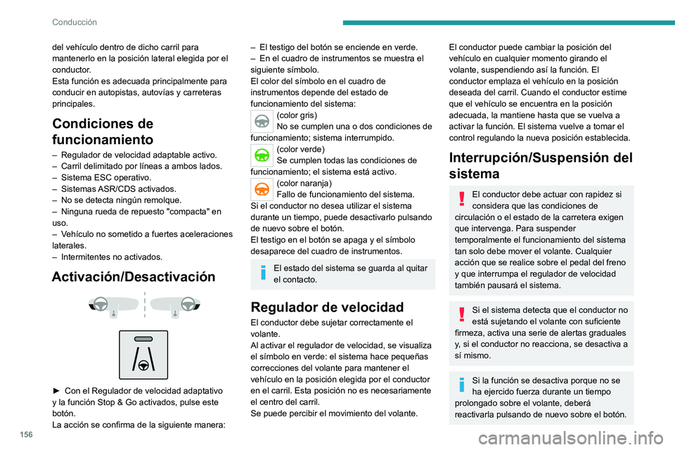 PEUGEOT 3008 2020 Manual del propietario (in Spanish) 156
Conducción
del vehículo dentro de dicho carril para
mantenerlo en la posición lateral elegida por el
conductor.
Esta función es adecuada principalmente para
conducir en autopistas, autovía PEUGEOT 3008 2020 Manual del propietario (in Spanish) 156
Conducción
del vehículo dentro de dicho carril para
mantenerlo en la posición lateral elegida por el
conductor.
Esta función es adecuada principalmente para
conducir en autopistas, autovía