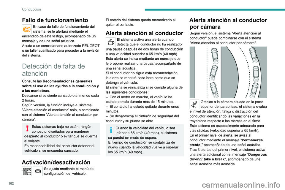 PEUGEOT 3008 2020 Manual del propietario (in Spanish) 162
Conducción
Fallo de funcionamiento
En caso de fallo de funcionamiento del
sistema, se le alertará mediante el
encendido de este testigo, acompañado de un
mensaje y de una señal acústica.
A PEUGEOT 3008 2020 Manual del propietario (in Spanish) 162
Conducción
Fallo de funcionamiento
En caso de fallo de funcionamiento del
sistema, se le alertará mediante el
encendido de este testigo, acompañado de un
mensaje y de una señal acústica.
A