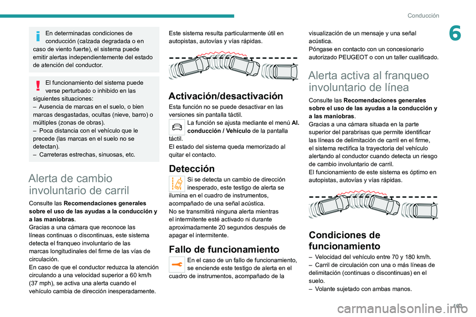PEUGEOT 3008 2020 Manual del propietario (in Spanish) 163
Conducción
6En determinadas condiciones de
conducción (calzada degradada o en
caso de viento fuerte), el sistema puede
emitir alertas independientemente del estado
de atención del conductor PEUGEOT 3008 2020 Manual del propietario (in Spanish) 163
Conducción
6En determinadas condiciones de
conducción (calzada degradada o en
caso de viento fuerte), el sistema puede
emitir alertas independientemente del estado
de atención del conductor