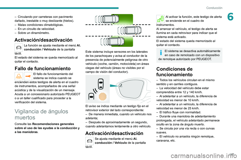 PEUGEOT 3008 2020 Manual del propietario (in Spanish) 167
Conducción
6– Circulando por carreteras con pavimento
dañado, inestable o muy deslizante (hielos).
–
Malas condiciones climatológicas.
–
En un circuito de velocidad.
–
Sobre un PEUGEOT 3008 2020 Manual del propietario (in Spanish) 167
Conducción
6– Circulando por carreteras con pavimento
dañado, inestable o muy deslizante (hielos).
–
Malas condiciones climatológicas.
–
En un circuito de velocidad.
–
Sobre un